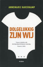 Annemarie Haverkamp, Dolgelukkig zijn wij, Uitgeverij Nieuw Amsterdam, 224 blz., 16,95 euro.
