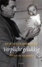 Saskia Goldschmidt, Verplicht gelukkig. Portret van een familie. Uitgeverij Cossee, 285 blz., 18,90 euro.